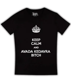Keep Calm and Avada Kedavra Bitch 